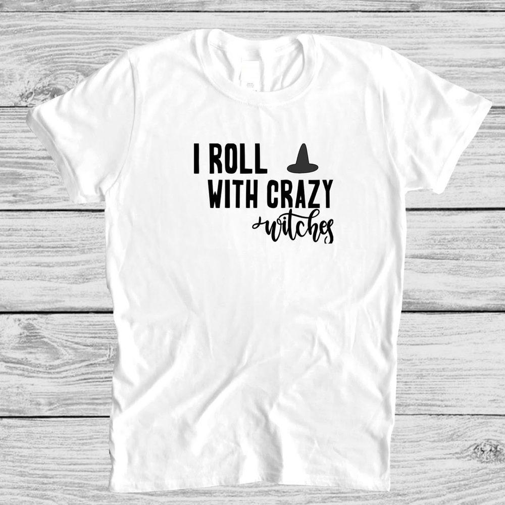 i roll with crazy with crazy witches